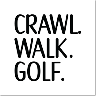 Crawl Walk Golf, Golf lover gift Posters and Art